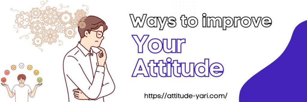 Ways to improve your&nbsp;attitude